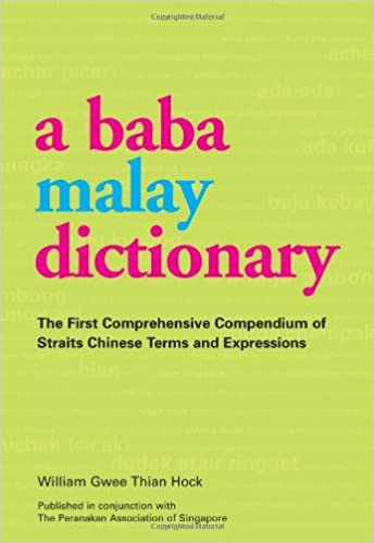 A Baba Malay Dictionary: The First Comprehensive Compendium of Straits Chinese Terms and Expressions -Epub + Converted Pdf